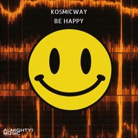 KOSMICWAY - Be Happy (Original Mix)