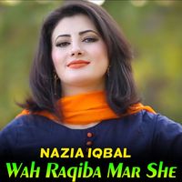 Nazia Iqbal - Wah Raqiba Mar She