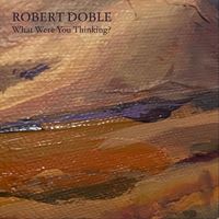Robert Doble - What Were You Thinking?