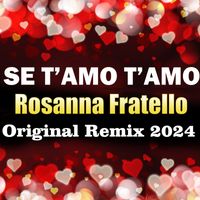 Rosanna Fratello - Se t'amo t'amo (Original Remix 2024)