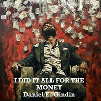 Daniel E. Gindin - I Did It All for the Money