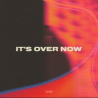 NM - It's Over Now