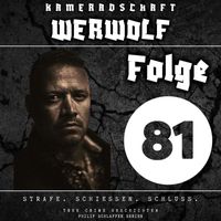 Philip Schlaffer Serien - Kameradschaft Werwolf, Folge 81: Strafe. Schießen. Schluss. (True Crime Geschichten) (Explicit)