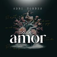 Adri Torbes - No Seu Amor