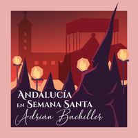 Adrián Bachiller - Andalucía en Semana Santa