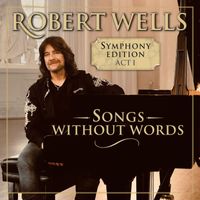 Robert Wells, Czech National Symphony Orchestra and Marek Štilec - Songs Without Words – Symphony Edition Act 1