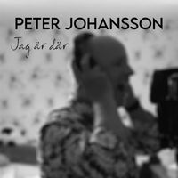 Peter Johansson - Jag är där