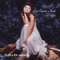 Dana Dragomir - The Good, The Bad & The Ugly
