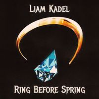 Liam Kadel - Ring Before Spring