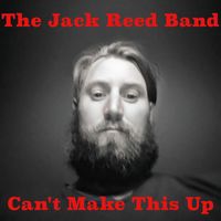 The Jack Reed Band - Can't Make This Up