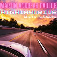 Martin Andreas Paulus - Highway Drive (Music for the Autobahn)