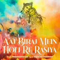 Mahalakshmi Iyer - Aaj Biraj Mein Holi Re Rasiya