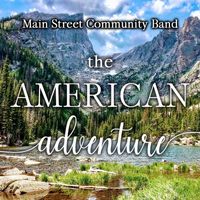Main Street Community Band - The American Adventure (Live)