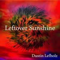 Dustin Lefholz - Leftover Sunshine