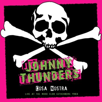 Johnny Thunders - Cosa Nostra: Live At The Mudd Club Gothenburg 1983