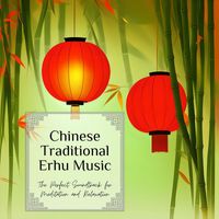 Chinese New Year Collective - Chinese Traditional Erhu Music - The Perfect Soundtrack for Meditation and Relaxation