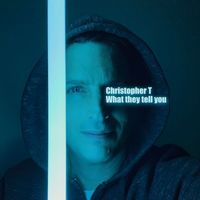 Christopher T - What They Tell You