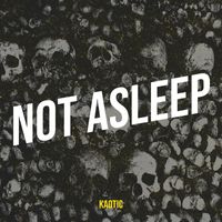 Kaotic - Not Asleep (Explicit)