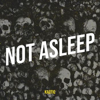 Kaotic - Not Asleep (Explicit)