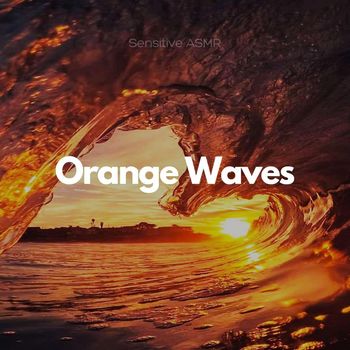 Sensitive ASMR - Orange Waves