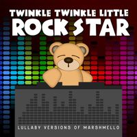 Twinkle Twinkle Little Rock Star - Lullaby Versions of Marshmello
