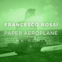 Francesco Rossi - Paper Aeroplane (MK Remix)