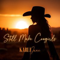 Karli June - Still Make Cowgirls