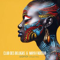 Club des Belugas & Maya Fadeeva - Warrior (Vluyd Mix)