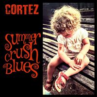 Cortez - Summer Crush Blues