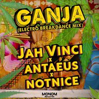 Jah Vinci, Antaeus & Notnice - Ganja (Electro Breakdance Mix)