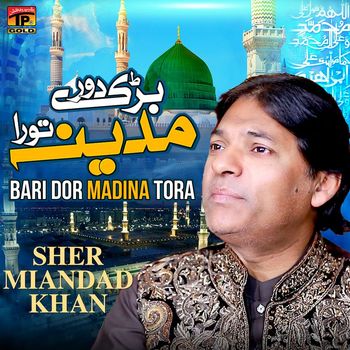 Sher Miandad Khan - Bari Dor Madina Tora - Single