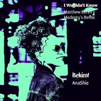 Bekim! - I Wouldn't Know (Matthew Beren x Modesty's Remix)
