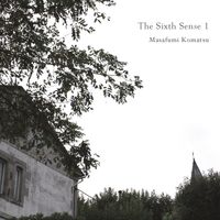 Masafumi Komatsu - The Sixth Sense 1: Collaborative Works of Music and Fragrance