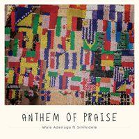 Wale Adenuga featuring Sinmidele - Anthem of Praise
