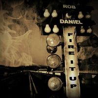 Rob Daniel - Fire It Up