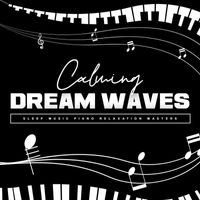 Sleep Music Piano Relaxation Masters - Calming Dream Waves