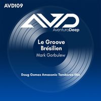 Mark Gorbulew - Le Groove Brésilien (Doug Gomez Amazonic Tambores Mix)