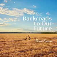 Dixie Swain - Backroads to Our Future