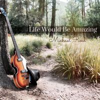 Michael Reed - Life Would Be Amazing