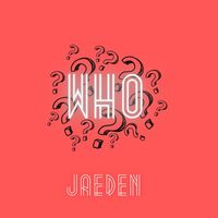Jaeden - Who (Explicit)