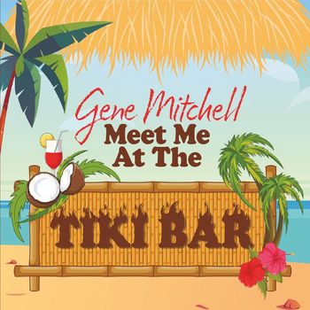 Gene Mitchell - Meet Me at the Tiki Bar