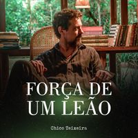 Chico Teixeira - Força De Um Leão