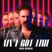 Royal Republic - Ain't Got Time