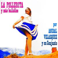 Anibal Velásquez - La Pollerita y Más Bailables