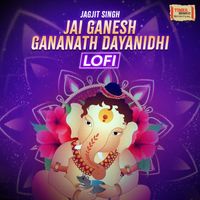 Jagjit Singh - Jai Ganesh Gananath Dayanidhi (LoFi)