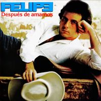 Felipe - Despues de Amarnos