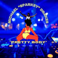 Michael Sparkey Drakes - Pretty Body