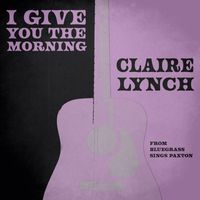 Claire Lynch - I Give You the Morning