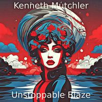 Kenneth Mutchler - Unstoppable Blaze