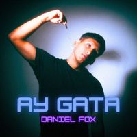 Daniel Fox - Ay Gata (Explicit)